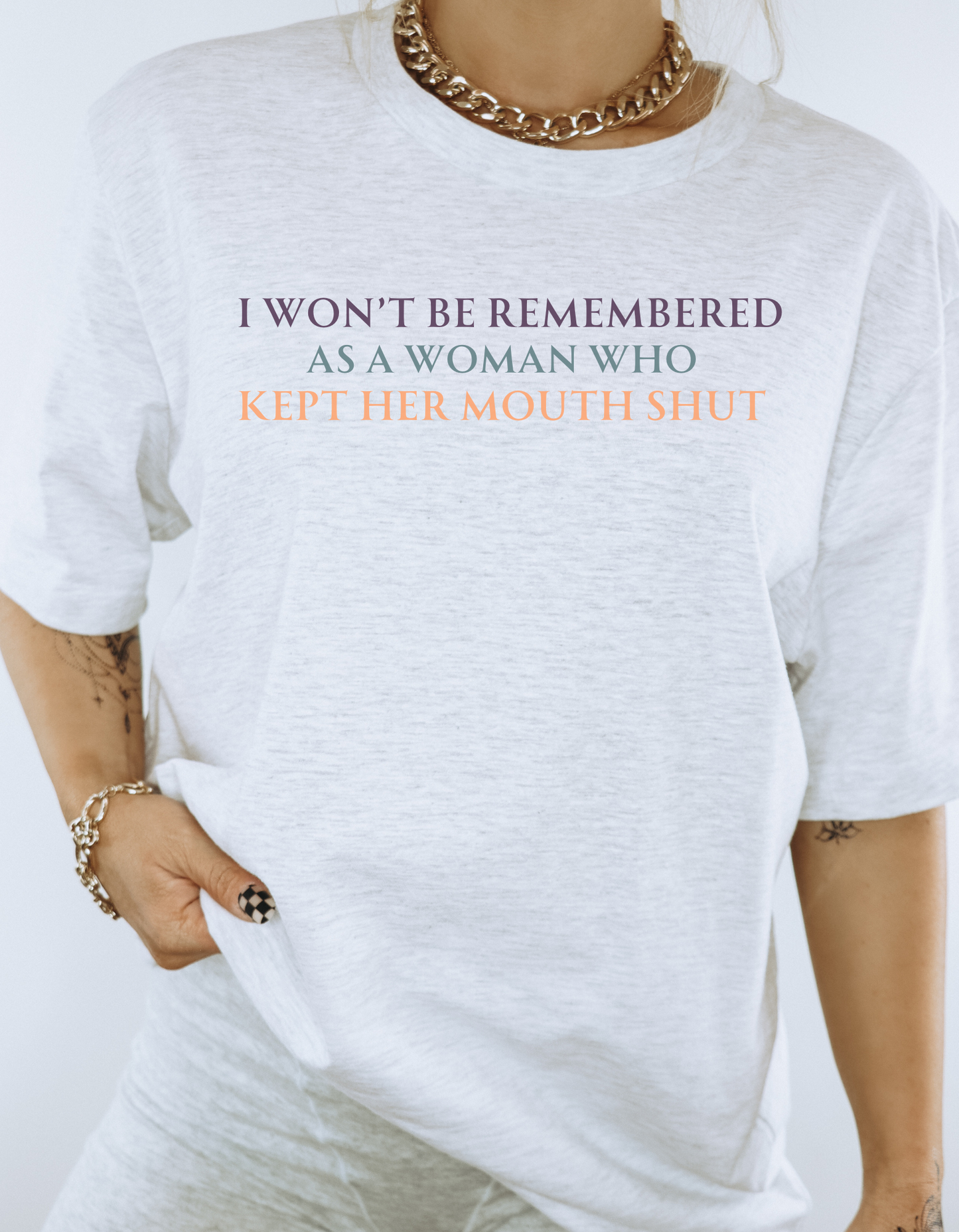 I won't be remembered as a woman who kept her mouth shut - tshirt